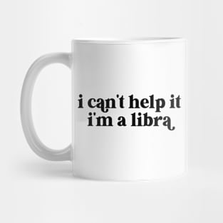 i can't help it i'm a libra Mug